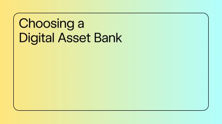 Choosing a Digital Asset Bank insights