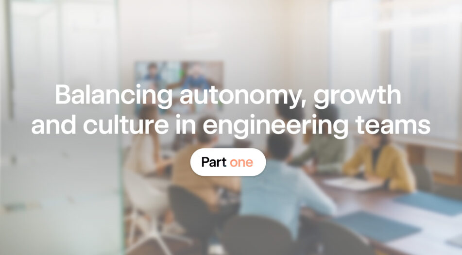 Blurred image of people seated around a conference table in an office setting, with text overlay reading 'Balancing autonomy, growth and culture in engineering teams' and a white and orange button labeled 'Part one'.